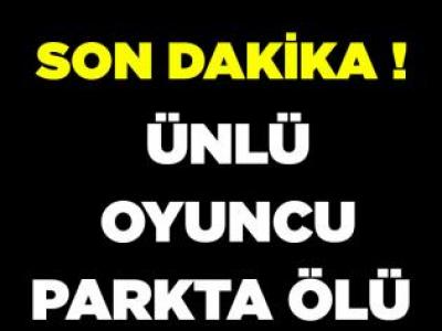Ünlü oyuncu Seda Fettahoğlu parkta ölü bulundu