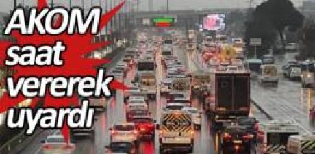 AKOM saat vererek uyardı. Mecbur kalmadıkça trafiğe çıkmayın